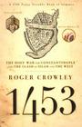 1453: The Holy War for Constantinople and the Clash of Islam and the West By Roger Crowley Cover Image
