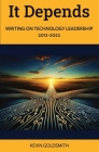 It Depends: Writing on Technology Leadership 2012-2022 Cover Image