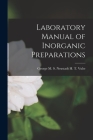 Laboratory Manual of Inorganic Preparations By George M. S. Neustadt H. T. Vulte Cover Image