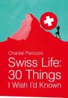 Swiss Life: 30 Things I Wish I'd Known By Chantal Panozzo Cover Image