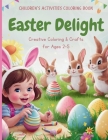 Easter Delight: Fun and Creative Easter Coloring for Toddlers - Ideal for Ages 2-5 Cover Image