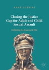 Closing the Justice Gap for Adult and Child Sexual Assault: Rethinking the Adversarial Trial Cover Image
