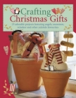 Crafting Christmas Gifts: 25 Adorable Projects Featuring Angels, Snowmen, Reindeer and Other Yuletide Favourites [With Patterns] By Tone Finnanger Cover Image
