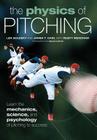 The Physics of Pitching: Learn the Mechanics, Science, and Psychology of Pitching to Success Cover Image