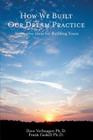 How We Built Our Dream Practice: Innovative Ideas for Building Yours By Frank Gaskill Ph. D., Dave Verhaagen Ph. D. Cover Image