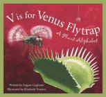 V Is for Venus Flytrap: A Plant Alphabet (Discover the World) By Eugene Gagliano, Elizabeth Traynor (Illustrator) Cover Image