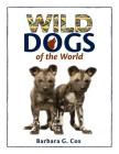 Wild Dogs of the World By Barbara G. Cox Cover Image