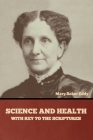 Science and Health, with Key to the Scriptures By Mary Baker Eddy Cover Image