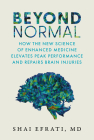 Beyond Normal: How the New Science of Enhanced Medicine Elevates Peak Performance and Repairs Brain Injuries By Shai Efrati MD Cover Image