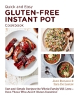 Quick and Easy Gluten Free Instant Pot Cookbook: Fast and Simple Recipes the Whole Family Will Love - Even Those Who Aren't Gluten Sensitive! (New Shoe Press) By Jane Bonacci, Sara De Leeuw Cover Image