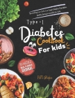 Type 1 diabetes cookbook for kids: Nourishing Low-Carb, Low-Sugar Delights That Makes Healthy Eating Irresistible For Kids Cover Image