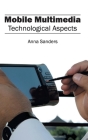 Mobile Multimedia: Technological Aspects By Anna Sanders (Editor) Cover Image
