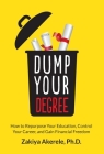 Dump Your Degree: How to Repurpose Your Education, Control Your Career, and Gain Financial Freedom By Zakiya Akerele Cover Image