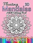 Floating Mandalas Adult Coloring Book: 60 Floating 3D Mandalas to color Cover Image