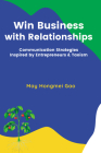 Win Business with Relationships: Communication Strategies Inspired by Entrepreneurs & Taoism Cover Image
