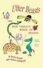 Utter Beasts: The Bad Child's Book of Beasts and More Beasts (for Worse Children) By Hilaire Belloc, Basil Temple Blackwood (Illustrator) Cover Image