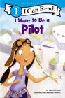 I Want to Be a Pilot (I Can Read Level 1) By Laura Driscoll, Catalina Echeverri (Illustrator) Cover Image