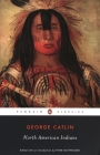 North American Indians By George Catlin, Peter Matthiessen (Editor), Peter Matthiessen (Introduction by) Cover Image