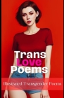 Trans Love Poems: Illustrated Transgender Poems By Eleanor Everly Rosewood Cover Image