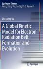 A Global Kinetic Model for Electron Radiation Belt Formation and Evolution (Springer Theses) By Zhenpeng Su Cover Image