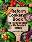 Reform Cookery Book: Up-To-Date Cookery For The Twentieth Century By Jean Oliver Mill Cover Image