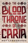 The Blood Throne of Caria By Roy Casagranda Cover Image