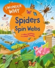 I Wonder Why Spiders Spin Webs: And Other Questions About Creepy Crawlies Cover Image
