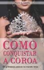 Como conquistar a Coroa: Os primeiros passos para o mundo Miss By Daniel Demuner (Editor), Flavio de Holanda Cover Image