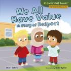 We All Have Value: A Story of Respect (Cloverleaf Books (TM) -- Stories with Character) By Mari C. Schuh, Mike Byrne (Illustrator) Cover Image