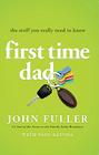 First Time Dad: The Stuff You Really Need to Know By John Fuller, Paul Batura (Contributions by) Cover Image