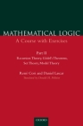 Mathematical Logic: A Course with Exercisespart II: Recursion Theory, Gödel's Theorems, Set Theory, Model Theory Cover Image