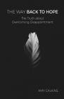 The Way Back to Hope: The Truth about Overcoming Disappointment By Amy Calkins Cover Image