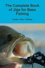 The Complete Book of Jigs for Bass Fishing By Carlton Doc Holliday Cover Image