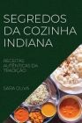 Segredos Da Cozinha Indiana: Receitas Autênticas Da Tradição By Sara Oliva Cover Image