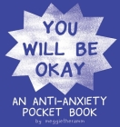 You Will Be Ok: An Anti-Anxiety Pocket Book By Meggie Ramm Cover Image