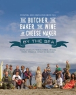 The Butcher, the Baker, the Wine and Cheese Maker by the Sea: Recipes and Fork-Lore from the Farmers, Artisans, Fishers, Foragers and Chefs of the Wes Cover Image
