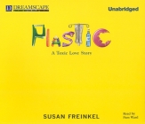 Plastic: A Toxic Love Story By Susan Freinkel, Pam Ward (Read by) Cover Image