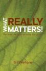 What Really Matters!: The Seven Values of an Inside-Out Leader By Bill Wellons, Christian Editing Services (Prepared by) Cover Image