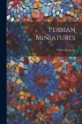 Persian Miniatures By Wilfred J. Jones Cover Image