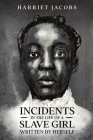 Incidents in the Life of a Slave Girl, Written By Herself By Harriet a. Jacobs Cover Image