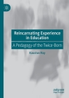 Reincarnating Experience in Education: A Pedagogy of the Twice-Born Cover Image