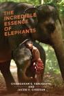 The Incredible Essence of Elephants By Changaram S, Jacob V. Cheeran Cover Image