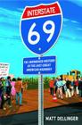 Interstate 69: The Unfinished History of the Last Great American Highway By Matt Dellinger Cover Image