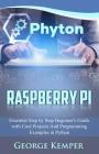 Raspberry Pi: Essential Step by Step Beginner's Guide with Cool Projects And Programming Examples in Python Cover Image
