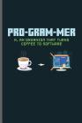 Pro-gram-mer N. an organism that turns coffee to software: Computer Programmer notebooks gift (6x9) Dot Grid notebook to write in By Kent Wiliams Cover Image