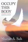 Occupy This Body: A Buddhist Memoir Cover Image