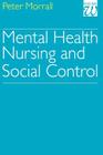 Mental Health Nursing and Social Control By Morrall Cover Image