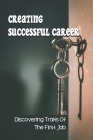 Creating Successful Career: Discovering Traits Of The First Job: Starting Job Cover Image