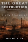 The Great Destruction, A New Beginning By Phil Quinton Cover Image