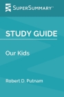 Study Guide: Our Kids by Robert D. Putnam (SuperSummary) By Supersummary Cover Image